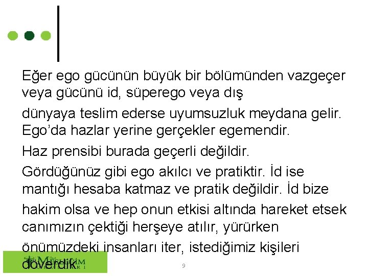 Eğer ego gücünün büyük bir bölümünden vazgeçer veya gücünü id, süperego veya dış dünyaya