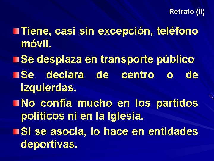 Retrato (II) Tiene, casi sin excepción, teléfono móvil. Se desplaza en transporte público Se