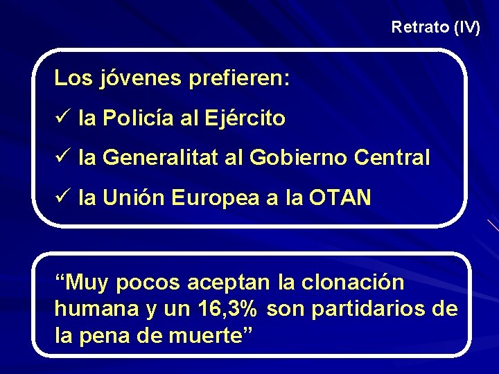 Retrato (IV) Los jóvenes prefieren: ü la Policía al Ejército ü la Generalitat al