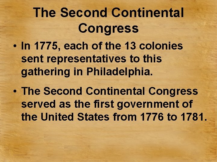 The Second Continental Congress • In 1775, each of the 13 colonies sent representatives