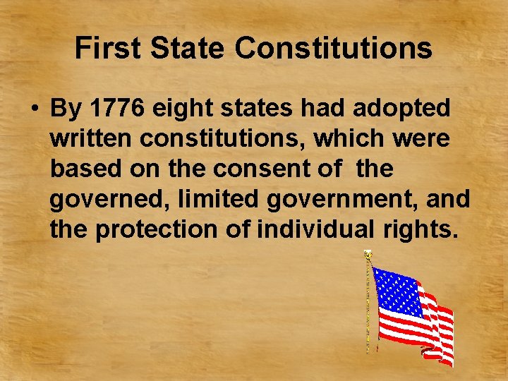 First State Constitutions • By 1776 eight states had adopted written constitutions, which were