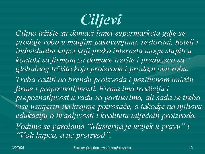 Ciljevi Ciljno tržište su domaći lanci supermarketa gdje se prodaje roba u manjim pakovanjima,