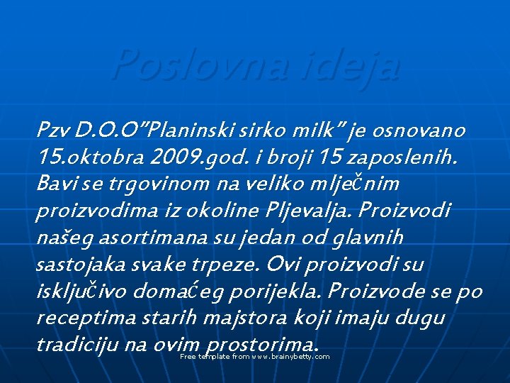 Poslovna ideja Pzv D. O. O”Planinski sirko milk” je osnovano 15. oktobra 2009. god.