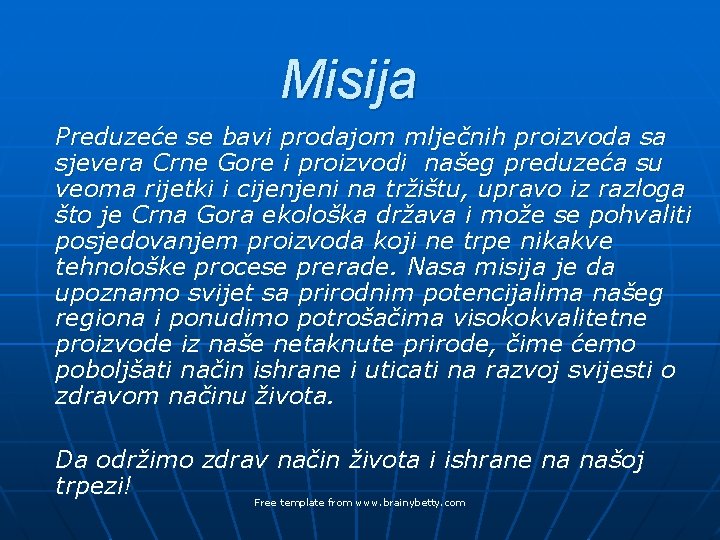 Misija Preduzeće se bavi prodajom mlječnih proizvoda sa sjevera Crne Gore i proizvodi našeg