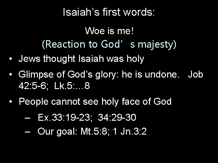 Isaiah’s first words: Woe is me! (Reaction to God’s majesty) • Jews thought Isaiah