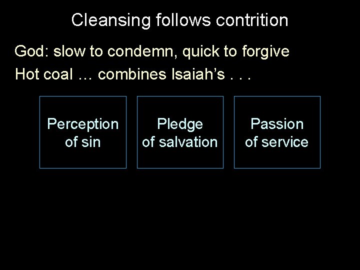 Cleansing follows contrition God: slow to condemn, quick to forgive Hot coal … combines