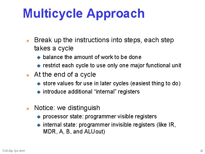 Multicycle Approach n Break up the instructions into steps, each step takes a cycle