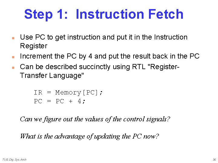 Step 1: Instruction Fetch n n n Use PC to get instruction and put