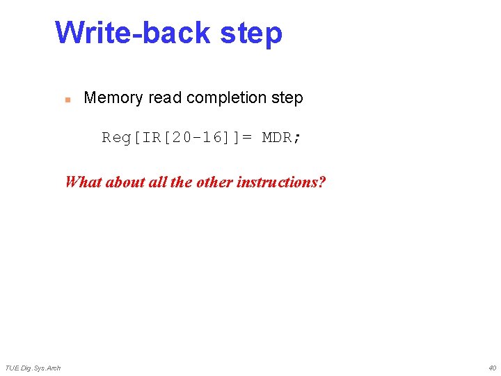 Write-back step n Memory read completion step Reg[IR[20 -16]]= MDR; What about all the