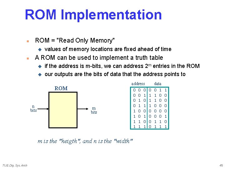 ROM Implementation n ROM = "Read Only Memory" u n values of memory locations