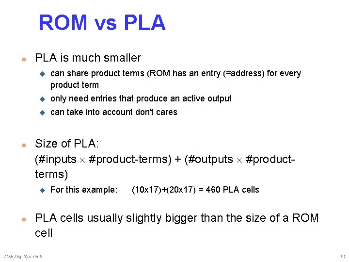 ROM vs PLA n n PLA is much smaller u can share product terms