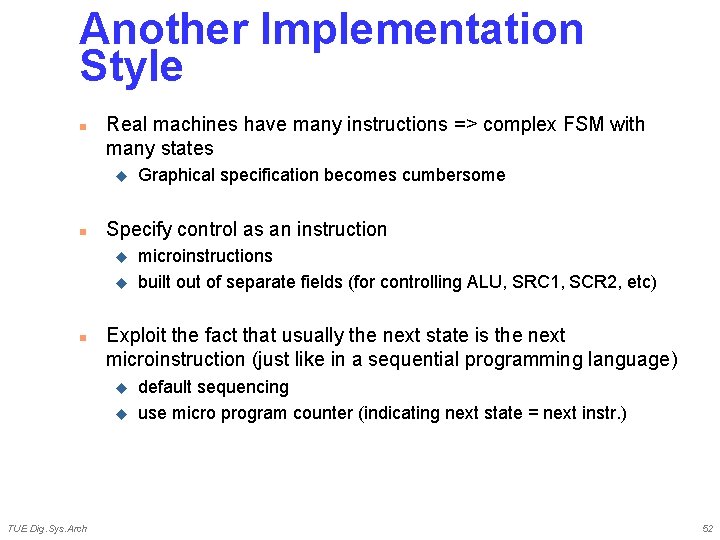 Another Implementation Style n Real machines have many instructions => complex FSM with many