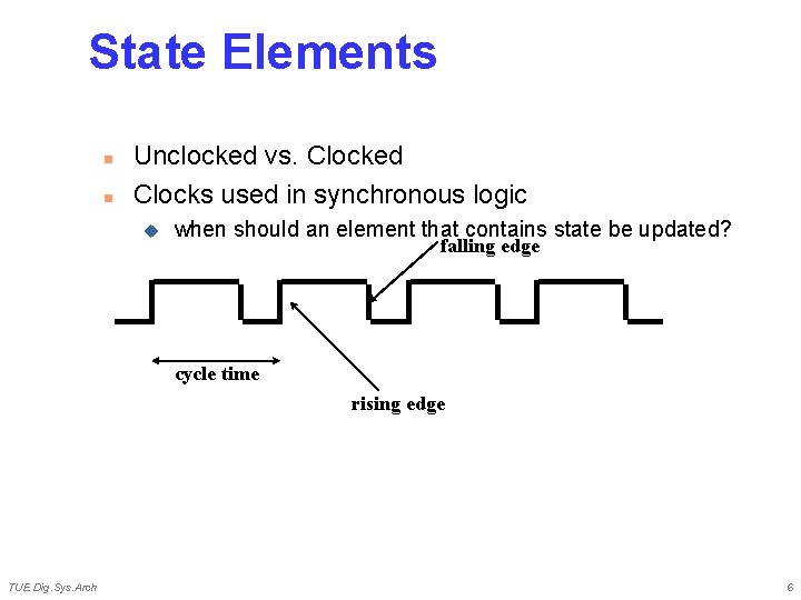 State Elements n n Unclocked vs. Clocked Clocks used in synchronous logic u when