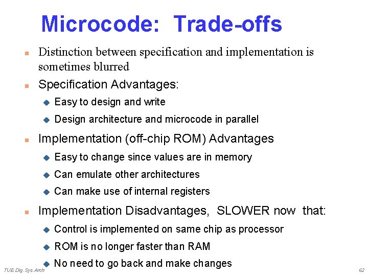 Microcode: Trade-offs n n Distinction between specification and implementation is sometimes blurred Specification Advantages: