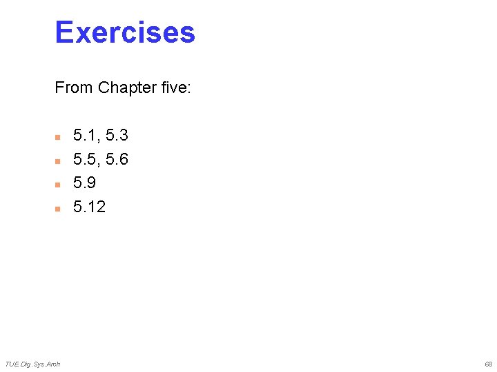 Exercises From Chapter five: n n TUE Dig. Sys. Arch 5. 1, 5. 3