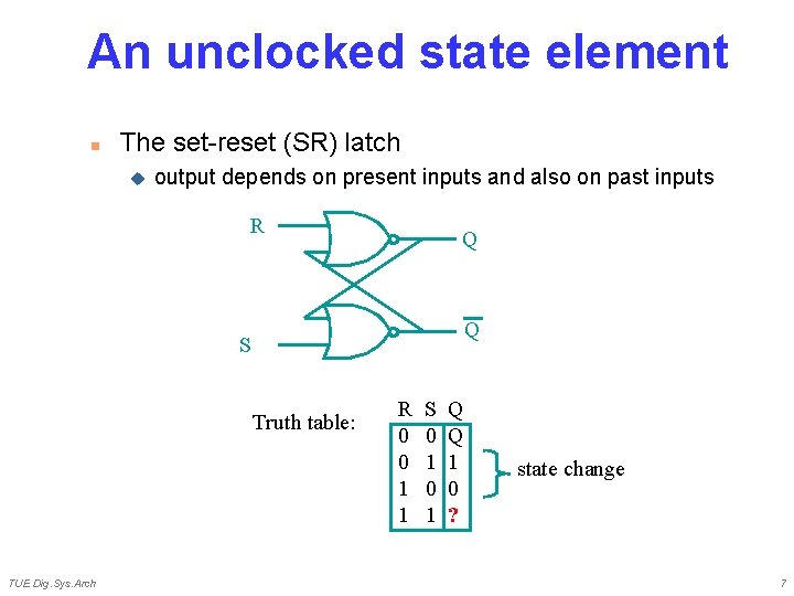An unclocked state element n The set-reset (SR) latch u output depends on present