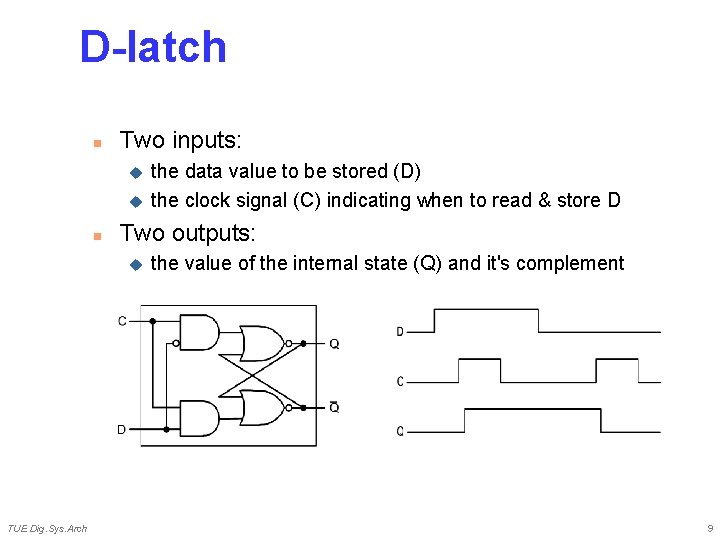 D-latch n Two inputs: u u n Two outputs: u TUE Dig. Sys. Arch