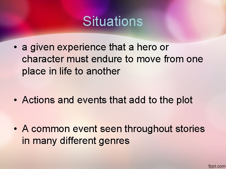 Situations • a given experience that a hero or character must endure to move
