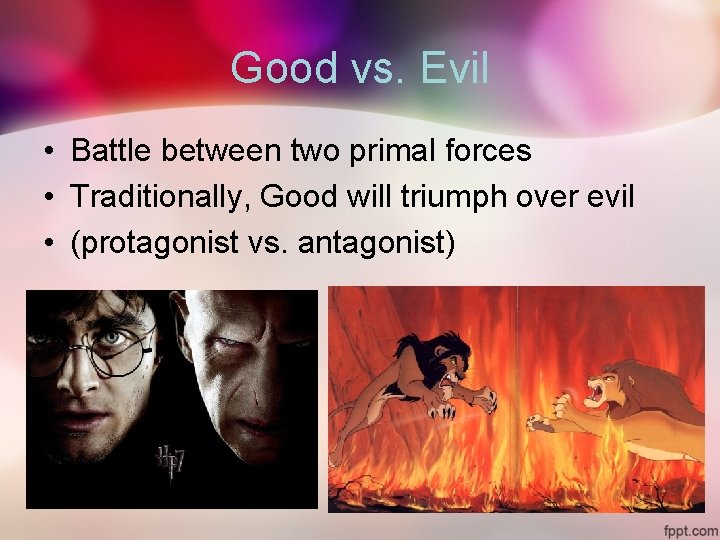 Good vs. Evil • Battle between two primal forces • Traditionally, Good will triumph