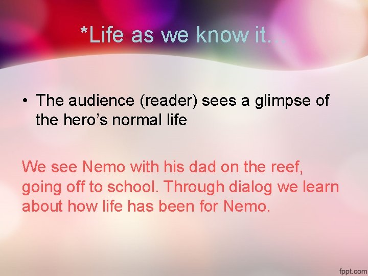 *Life as we know it… • The audience (reader) sees a glimpse of the