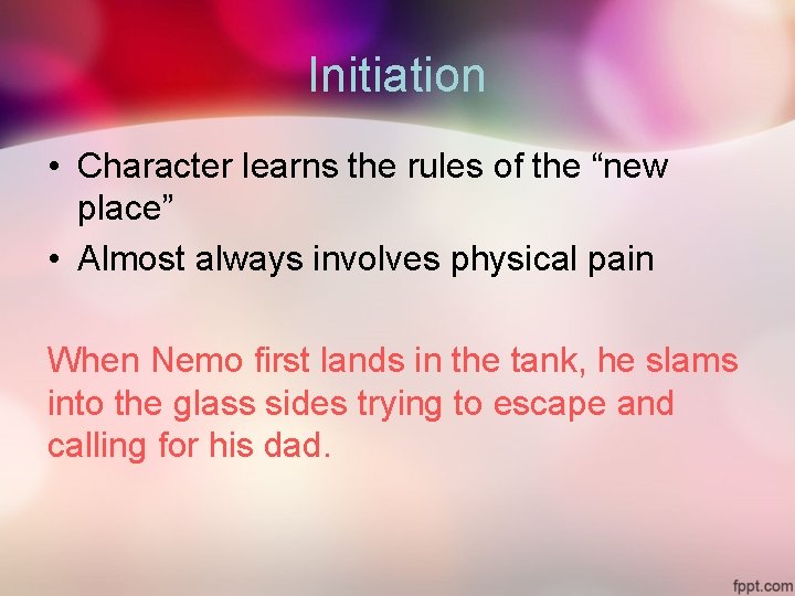 Initiation • Character learns the rules of the “new place” • Almost always involves