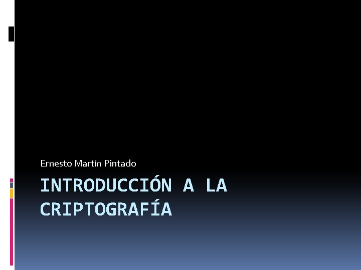 Ernesto Martín Pintado INTRODUCCIÓN A LA CRIPTOGRAFÍA 