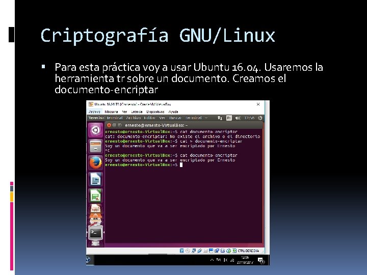 Criptografía GNU/Linux Para esta práctica voy a usar Ubuntu 16. 04. Usaremos la herramienta