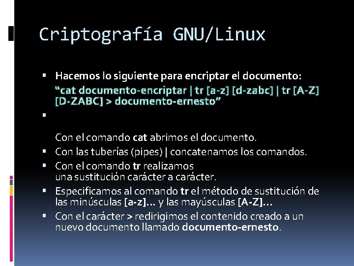 Criptografía GNU/Linux Hacemos lo siguiente para encriptar el documento: “cat documento-encriptar | tr [a-z]