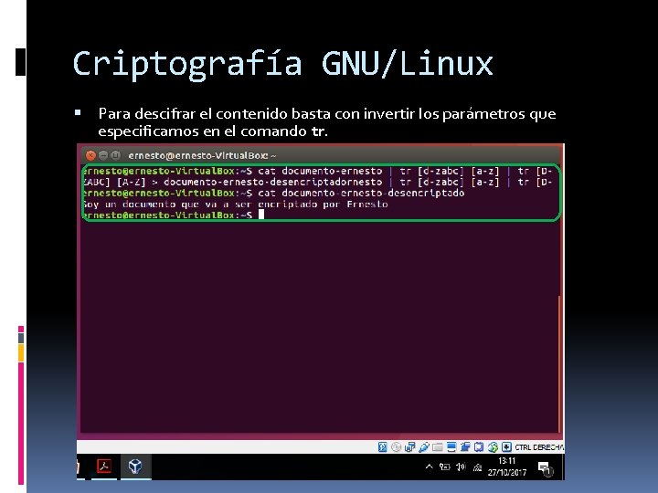 Criptografía GNU/Linux Para descifrar el contenido basta con invertir los parámetros que especificamos en