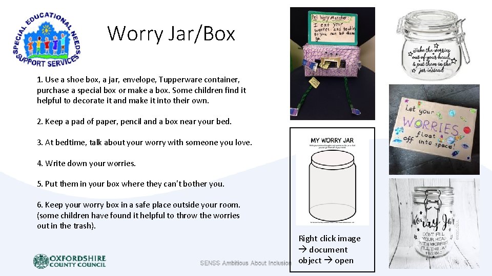 Worry Jar/Box 1. Use a shoe box, a jar, envelope, Tupperware container, purchase a Worry Jar/Box 1. Use a shoe box, a jar, envelope, Tupperware container, purchase a