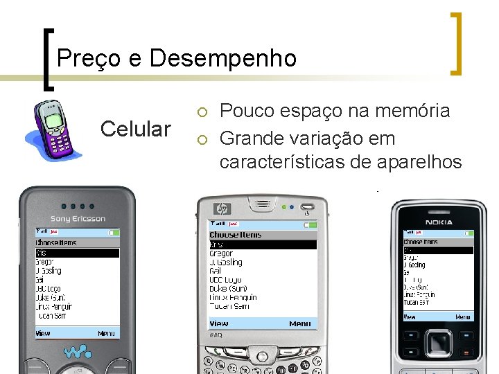 Preço e Desempenho Celular ¡ ¡ Pouco espaço na memória Grande variação em características