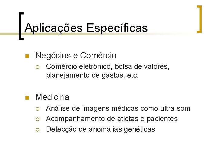 Aplicações Específicas n Negócios e Comércio ¡ n Comércio eletrônico, bolsa de valores, planejamento