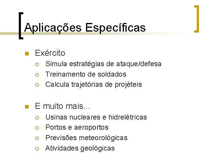 Aplicações Específicas n Exército ¡ ¡ ¡ n Simula estratégias de ataque/defesa Treinamento de