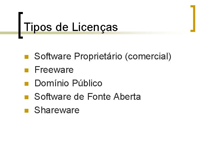 Tipos de Licenças n n n Software Proprietário (comercial) Freeware Domínio Público Software de