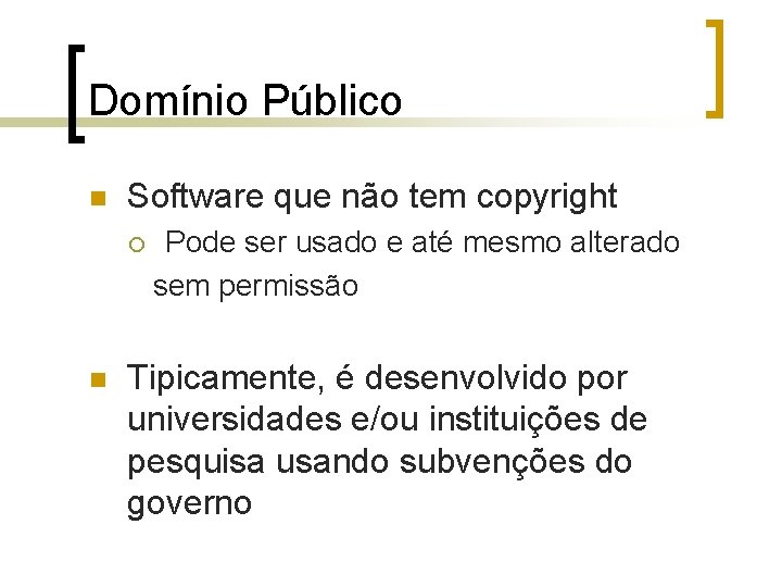 Domínio Público n Software que não tem copyright ¡ n Pode ser usado e