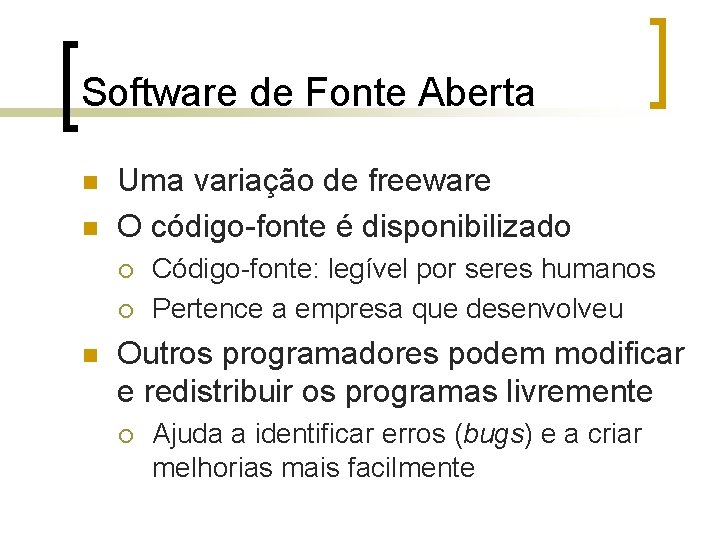 Software de Fonte Aberta n n Uma variação de freeware O código-fonte é disponibilizado