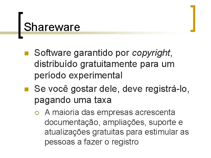 Shareware n n Software garantido por copyright, distribuído gratuitamente para um período experimental Se