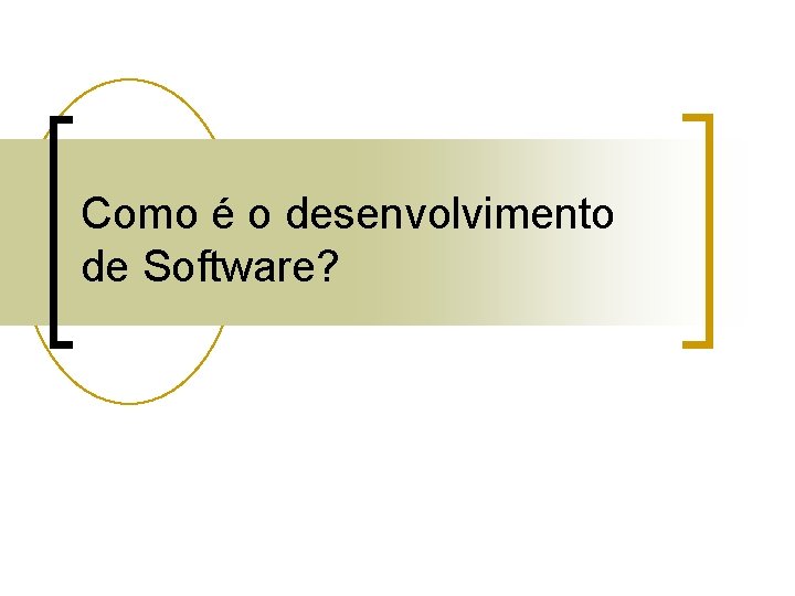 Como é o desenvolvimento de Software? 