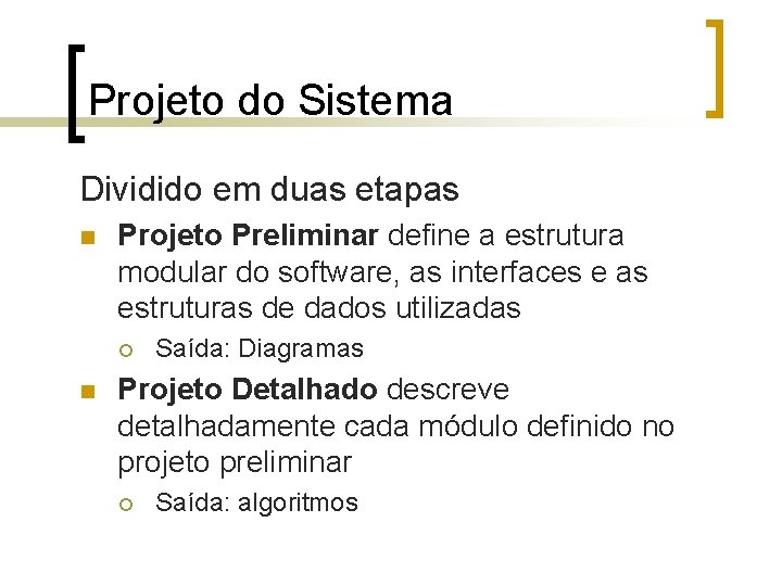 Projeto do Sistema Dividido em duas etapas n Projeto Preliminar define a estrutura modular