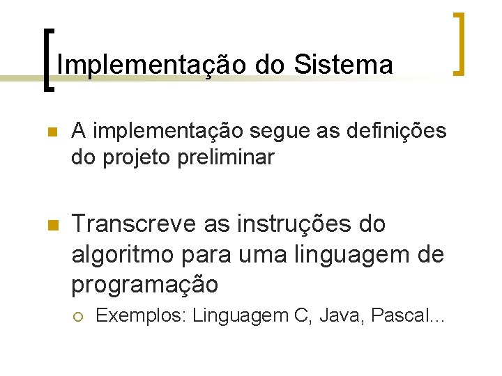 Implementação do Sistema n A implementação segue as definições do projeto preliminar n Transcreve