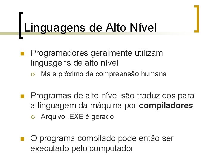 Linguagens de Alto Nível n Programadores geralmente utilizam linguagens de alto nível ¡ n