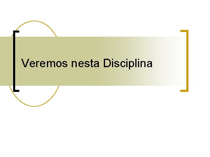 Veremos nesta Disciplina 