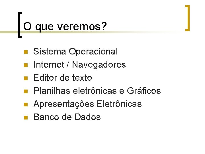 O que veremos? n n n Sistema Operacional Internet / Navegadores Editor de texto