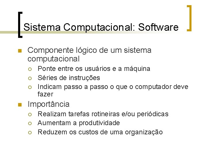 Sistema Computacional: Software n Componente lógico de um sistema computacional ¡ ¡ ¡ n