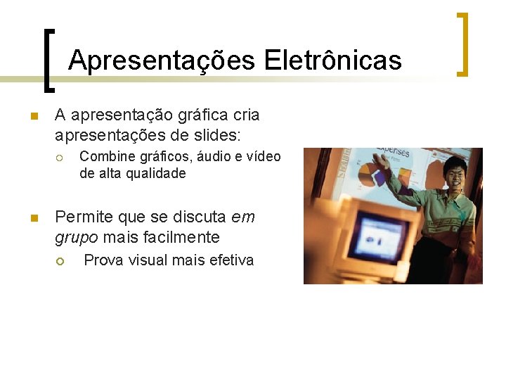 Apresentações Eletrônicas n A apresentação gráfica cria apresentações de slides: ¡ n Combine gráficos,