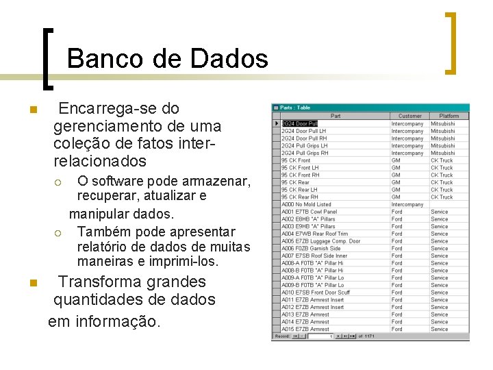 Banco de Dados n Encarrega-se do gerenciamento de uma coleção de fatos interrelacionados ¡