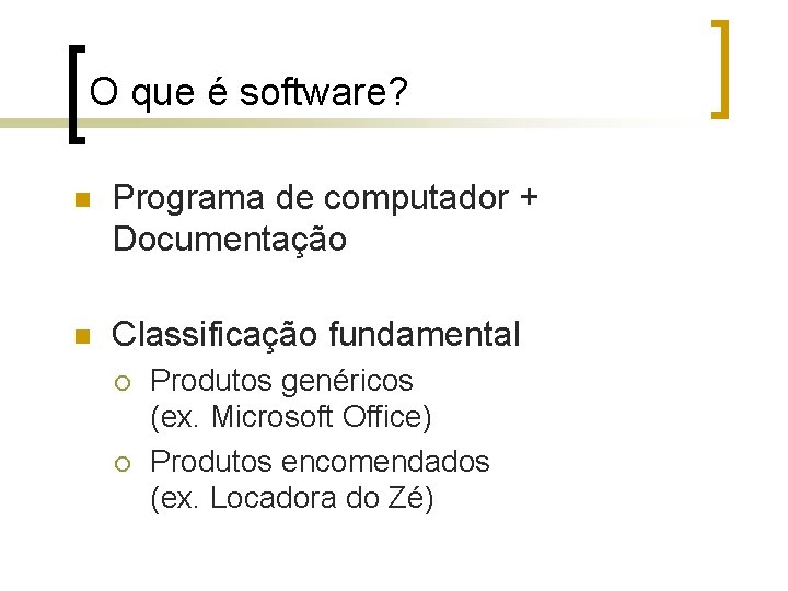 O que é software? n Programa de computador + Documentação n Classificação fundamental ¡