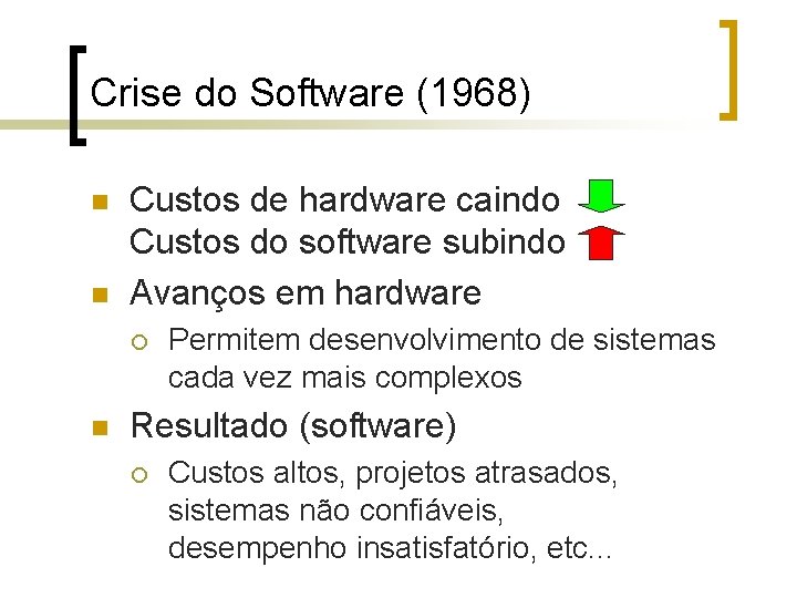 Crise do Software (1968) n n Custos de hardware caindo Custos do software subindo