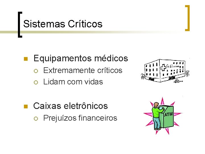 Sistemas Críticos n Equipamentos médicos ¡ ¡ n Extremamente críticos Lidam com vidas Caixas