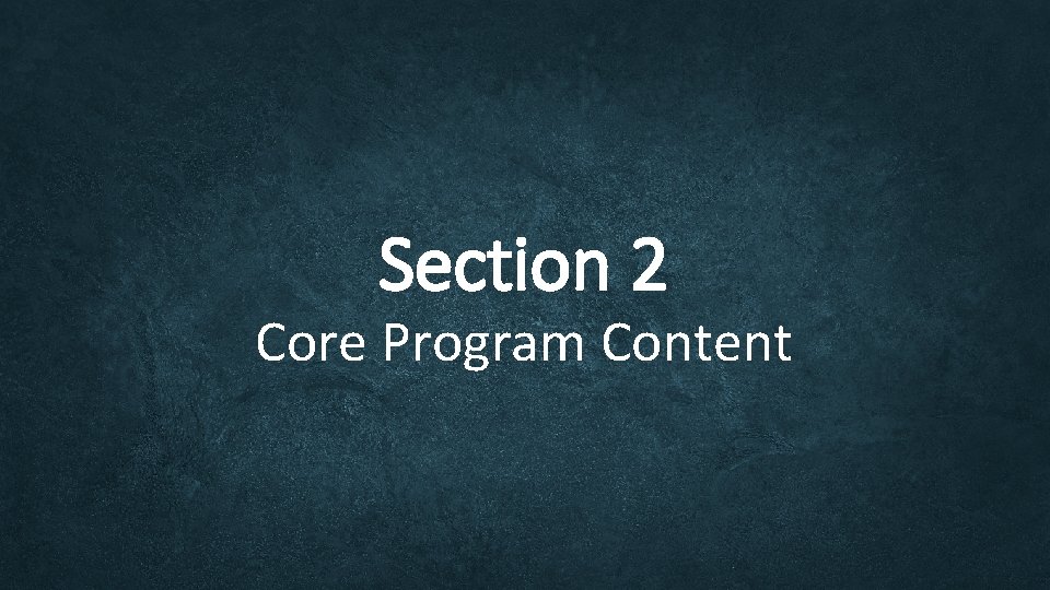 Section 2 Core Program Content Section 2 Core Program Content